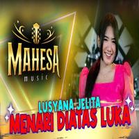 Lusyana Jelita - Menari Diatas Luka Ft Mahesa Music
