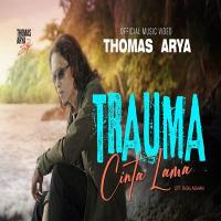 Download Lagu Thomas Arya - Trauma Cinta Lama.mp3 Terbaru